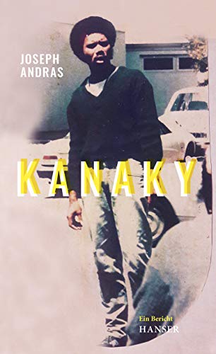 Kanaky: Auf den Spuren von Alphonse Dianou. Ein Bericht von Carl Hanser Verlag GmbH & Co. KG